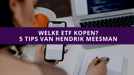 Welke ETF kopen? 5 tips van Hendrik Meesman