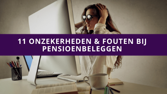11 Onzekerheden & fouten bij pensioenbeleggen