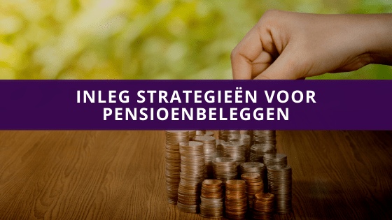 Inleg strategieën voor pensioenbeleggen