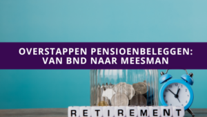 Overstappen pensioenbeleggen van BND naar Meesman