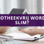 Hypotheekvrij worden, is dat slim?